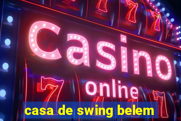 casa de swing belem